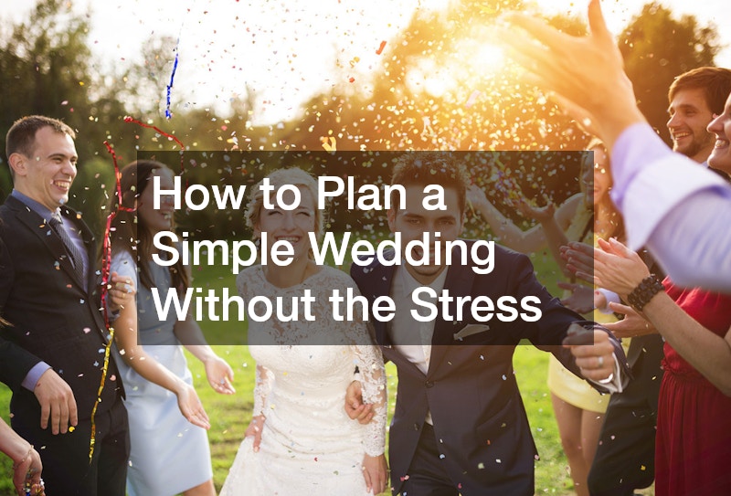 How to Plan a Simple Wedding Without the Stress